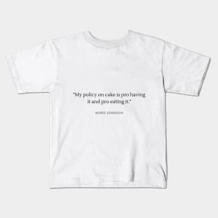 My policy on cake is pro having it and pro eating it. Kids T-Shirt